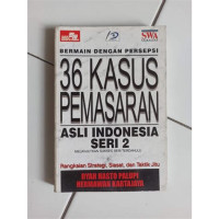 Image of 36 Kasus Pemasaran Asli Indonesia : rangkaian Strategi, Siasat, dan Taktik Jitu