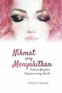 Image of Nikmat Yang Menyakitkan : Panduan Mengatasi Dispareunia bagi Wanita